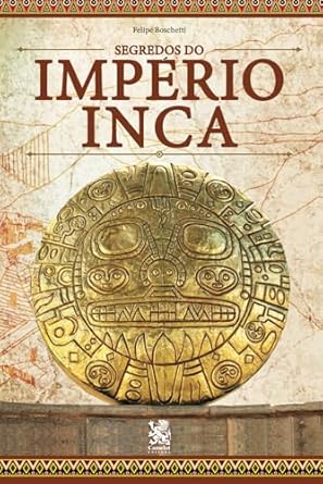 os segredos do imperio inca 1st edition felipe boschetti 6580921374, 978-6580921379