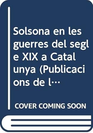 solsona en les guerres del segle xix a catalunya 1st edition antoni llorens i sole 8423201902, 978-8423201907