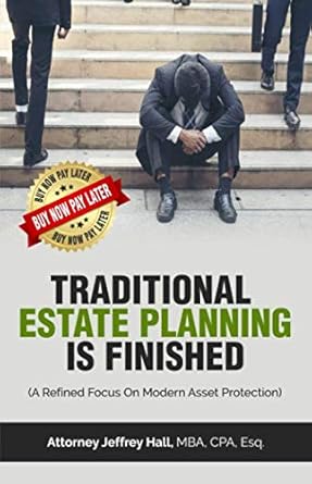 traditional estate planning is finished a refined focus on modern asset protection 1st edition jeffrey hall