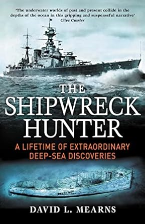 The Shipwreck Hunter A Lifetime Of Extraordinary Deep Sea Discoveries