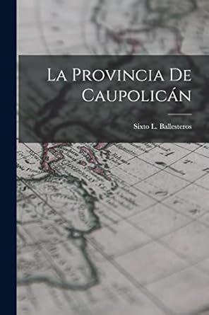 la provincia de caupolican 1st edition sixto l ballesteros 1017895945, 978-1017895940