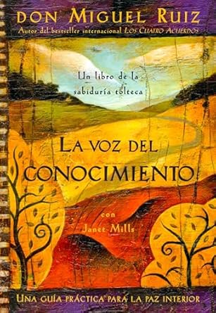 la voz del conocimiento una guia practica para la paz interior 1st edition don miguel ruiz ,janet mills ,luz