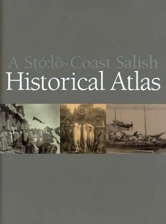 a sto lo coast salish historical atlas 1st edition keith thor carlson ,jan perrier ,xwelixweltel 0295980443,