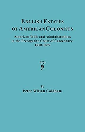 english estates of american colonists american wills and administrations in the prerogative court of