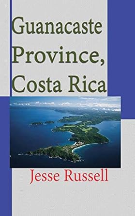 guanacaste province costa rica travel and tourism information 1st edition jesse russell 1709216549,