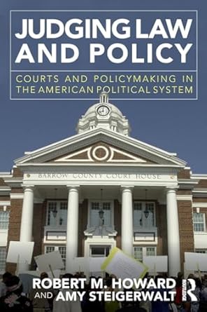 judging law and policy 1st edition robert m m howard ,amy steigerwalt 0415885256, 978-0415885256