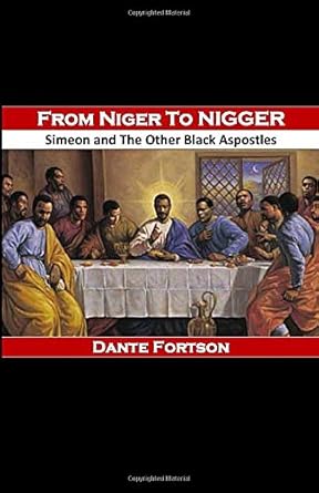 from niger to nigger simeon and the other black apostles 1st edition dante fortson 1076224695, 978-1076224699