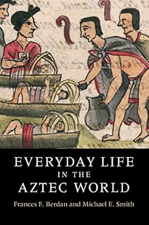 everyday life in the aztec world 1st edition frances f berdan 0521736226, 978-0521736220