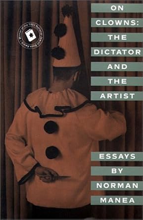 on clowns the dictator and the artist essays 1st edition norman manea 0802133754, 978-0802133755