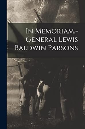 in memoriam general lewis baldwin parsons 1st edition anonymous 1018778004, 978-1018778006