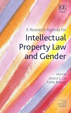 a research agenda for intellectual property law and gender 1st edition jessica c lai ,kathy bowrey