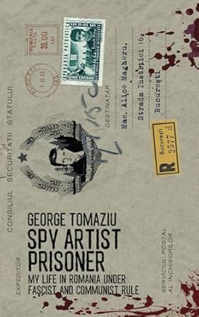 spy artist prisoner my life in romania under fascist and communist rule 1st edition george tomaziu ,jane reid