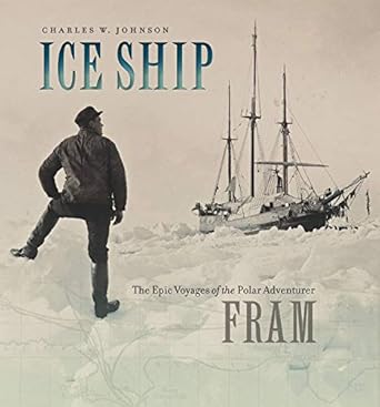 ice ship the epic voyages of the polar adventurer fram 1st edition charles w johnson 1611683963,