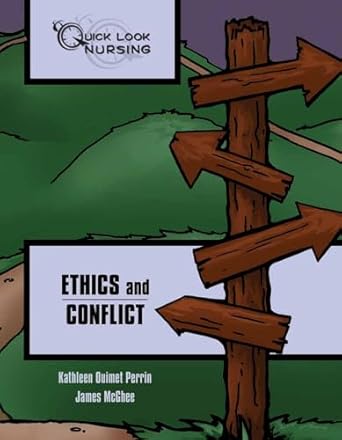quick look nursing ethics and conflict 1st edition kathleen ouimet perrin ,james mcghee 1449603300,