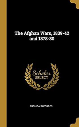 the afghan wars 1839 42 and 1878 80 1st edition archibald forbes 0469745282, 978-0469745285