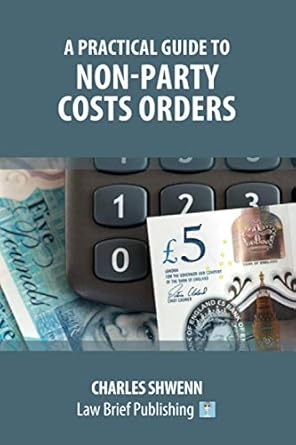 a practical guide to non party costs orders 1st edition charles shwenn 1913715566, 978-1913715564