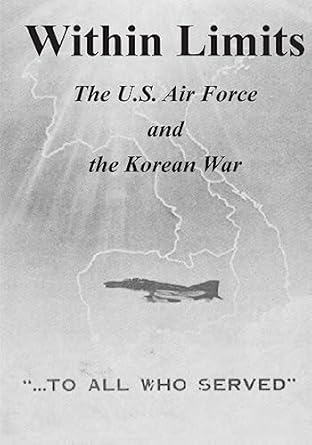 within limits the u s air force and the korean war 1st edition office of air force history ,u s air force
