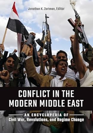 conflict in the modern middle east an encyclopedia of civil war revolutions and regime change 1st edition