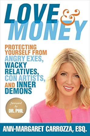 love and money protecting yourself from angry exes wacky relatives con artists and inner demons 1st edition