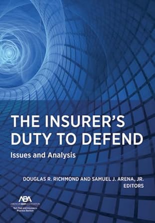 the insurers duty to defend issues and analysis 1st edition douglas r richmond ,samuel j arena jr 1639054553,