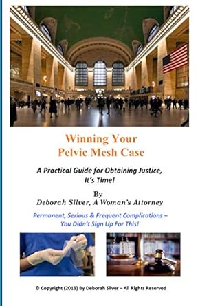 winning your pelvic mesh case a practical guide for obtaining justice its time 1st edition deborah silver