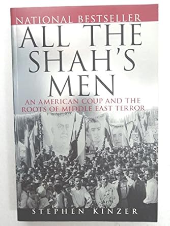 all the shahs men an american coup and the roots of middle east terror 1st edition stephen kinzer 0471678783,