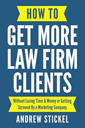 how to get more law firm clients without losing time and money or getting screwed by a marketing company 1st