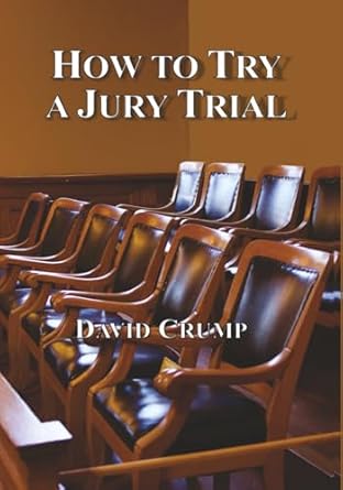 how to try a jury trial 1st edition david crump 1610275292, 978-1610275293