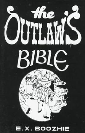 the outlaws bible how to evade the system using constitutional strategy 1st edition e x boozhie 0915179806,