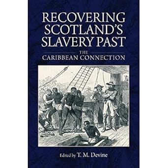 recovering scotlands slavery past the caribbean connection 1st edition tom m devine 147440880x, 978-1474408806