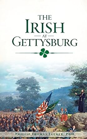 the irish at gettysburg 1st edition phillip thomas tucker phd 1540228614, 978-1540228611