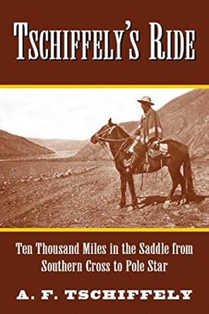 tschiffelys ride ten thousand miles in the saddle from southern cross to pole star 1st edition aime