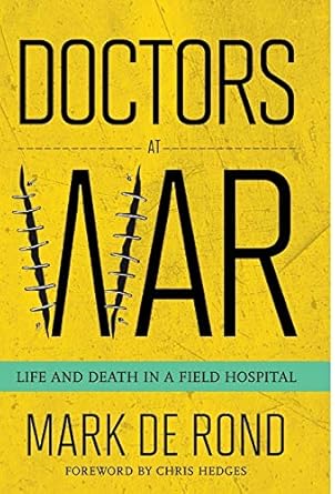doctors at war life and death in a field hospital 1st edition mark de rond ,chris hedges 1501705482,