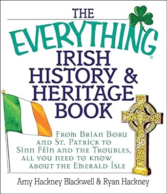 the everything irish history and heritage book from brian boru and st patrick to sinn fein and the troubles