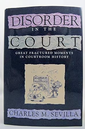 disorder in the court great fractured moments in courtroom history 1st edition charles m sevilla 0393033848,