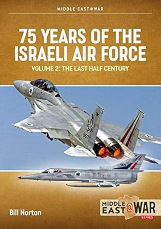 75 years of the israeli air force volume 2 the last half century 1973 to 2023 1st edition bill norton