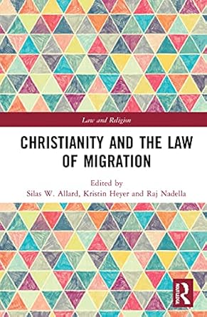 christianity and the law of migration 1st edition silas w allard ,kristin heyer ,raj nadella 0367486695,