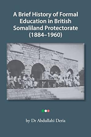a brief history of formal education in british somaliland protectorate 1st edition abdullahi deria