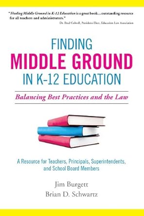 finding middle ground in k 12 education balancing best practices and the law 1st edition jim burgett ,brian