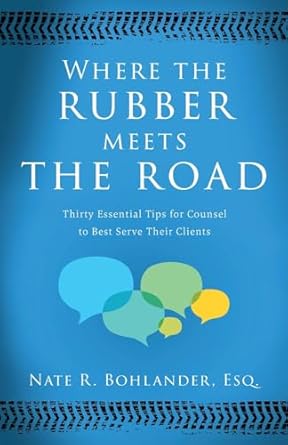 where the rubber meets the road thirty essential tips for counsel to best serve their clients 1st edition