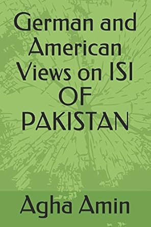 german and american views on isi of pakistan 1st edition agha h amin 1698610882, 978-1698610887