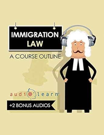immigration law audiolearn a course outline 1st edition audiolearn content team 1707285640, 978-1707285648