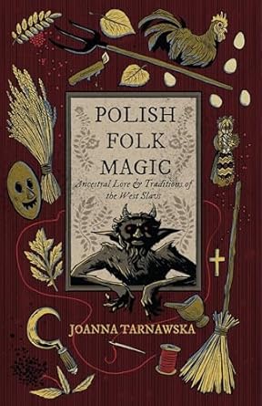 polish folk magic ancestral lore and traditions of the west slavs 1st edition joanna tarnawska 1964537541,