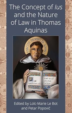 the concept of ius and the nature of law in thomas aquinas 1st edition loic marie le bot ,petar popovic