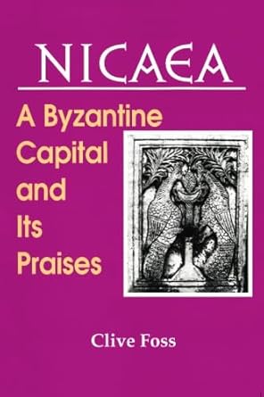nicaea a byzantine capital and its praises 1st edition clive foss 0917653483, 978-0917653483