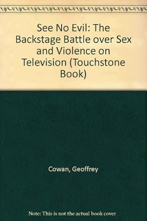 see no evil the backstage battle over sex and violence in television 1st edition geoffrey cowan 0671230913,