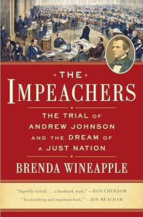 the impeachers the trial of andrew johnson and the dream of a just nation 1st edition brenda wineapple