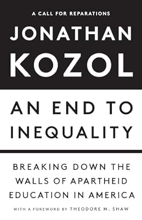 an end to inequality breaking down the walls of apartheid education in america 1st edition jonathan kozol