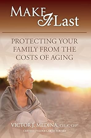 make it last protecting your family from the costs of aging 1st edition victor j medina 1727853741,