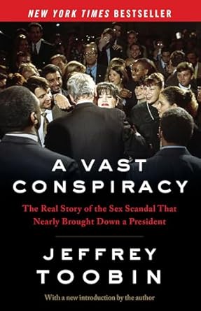 a vast conspiracy the real story of the sex scandal that nearly brought down a president 1st edition jeffrey